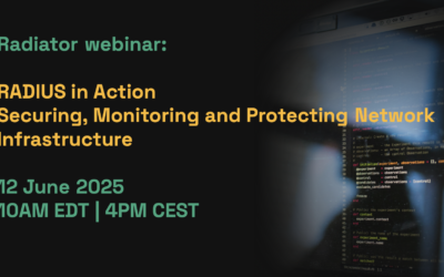 Webinar: RADIUS in Action – Securing, Monitoring and Protecting Network Infrastructure – June 12th 2025